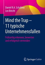 Mind the Trap ? 11 typische Unternehmensfallen Fr?hzeitig erkennen, bewerten und erfolgreich vermeiden【電子書籍】[ Daniel R.A. Schallmo ]