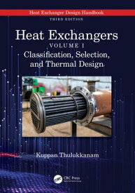 Heat Exchangers Classification, Selection, and Thermal Design【電子書籍】[ Kuppan Thulukkanam ]