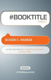 #BOOK TITLE tweet Book01【電子書籍】[ Roger C. Parker, Edited by Rajesh Setty ]
