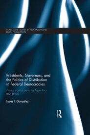 Presidents, Governors, and the Politics of Distribution in Federal Democracies Primus Contra Pares in Argentina and Brazil【電子書籍】[ Lucas I. Gonz?lez ]