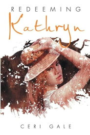 Redeeming Kathryn【電子書籍】[ Ceri Gale ]