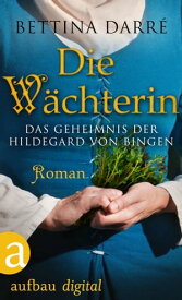 Die W?chterin Das Geheimnis der Hildegard von Bingen. Roman【電子書籍】[ Bettina Darr? ]