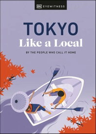 Tokyo Like a Local By the People Who Call It Home【電子書籍】[ DK Eyewitness ]