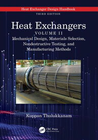 Heat Exchangers Mechanical Design, Materials Selection, Nondestructive Testing, and Manufacturing Methods【電子書籍】[ Kuppan Thulukkanam ]