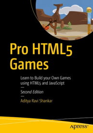 Pro HTML5 Games Learn to Build your Own Games using HTML5 and JavaScript【電子書籍】[ Aditya Ravi Shankar ]