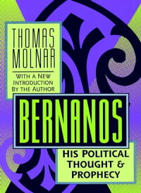 Bernanos His Political Thought and Prophecy【電子書籍】[ Thomas Molnar ]