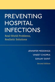 Preventing Hospital Infections Real-World Problems, Realistic Solutions【電子書籍】[ Jennifer Meddings ]