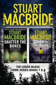 Logan McRae Crime Series Books 7 and 8: Shatter the Bones, Close to the Bone (Logan McRae)【電子書籍】[ Stuart MacBride ]