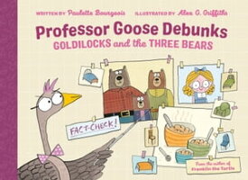 Professor Goose Debunks Goldilocks and the Three Bears【電子書籍】[ Paulette Bourgeois ]