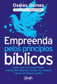 Empreenda pelos princ?pios b?blicos Como usar a f? e os princ?pios crist?os para alcan?ar sucesso nos neg?cios e gerar um impacto positivo【電子書籍】[ Os?ias Gomes ]