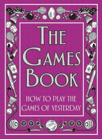 The Games Book How to Play the Games of Yesterday【電子書籍】[ Huw Davies ]