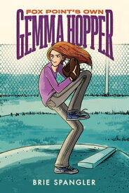Fox Point's Own Gemma Hopper (A Graphic Novel)【電子書籍】[ Brie Spangler ]