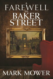 A Farewell to Baker Street【電子書籍】[ Mark Mower ]