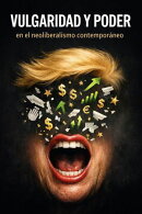 Vulgaridad y poder en el neoliberalismo contemporáneo