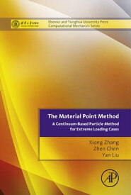 The Material Point Method A Continuum-Based Particle Method for Extreme Loading Cases【電子書籍】[ Xiong Zhang ]