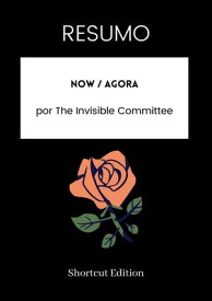 RESUMO - Now / Agora Por The Invisible Committee【電子書籍】[ Shortcut Edition ]