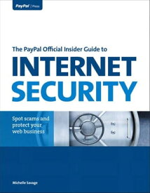 PayPal Official Insider Guide to Internet Security, The Spot scams and protect your online business【電子書籍】[ Michelle Savage ]