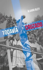 Todav?a cruzado【電子書籍】[ Alvaro Bley ]