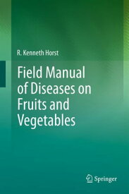 Field Manual of Diseases on Fruits and Vegetables【電子書籍】[ R. Kenneth Horst ]