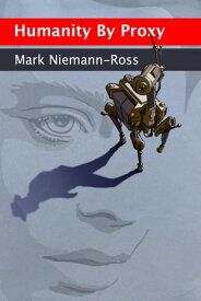 Humanity by Proxy and Other Stories【電子書籍】[ Mark Niemann-Ross ]