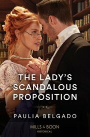 The Lady's Scandalous Proposition (Mills & Boon Historical)【電子書籍】[ Paulia Belgado ]