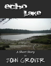 Echo Lake--A Short Story【電子書籍】[ John Grover ]