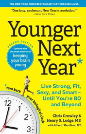 Younger Next Year Live Strong, Fit, Sexy, and SmartーUntil You're 80 and Beyond【電子書籍】[ Chris Crowley ]