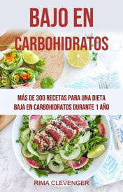 Bajo En Carbohidratos: M?s De 300 Recetas Para Una Dieta Baja En Carbohidratos Durante 1 A?o【電子書籍】[ Rima Clevenger ]
