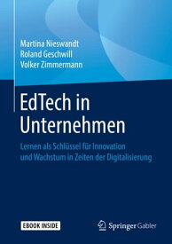 EdTech in Unternehmen Lernen als Schl?ssel f?r Innovation und Wachstum in Zeiten der Digitalisierung【電子書籍】[ Martina Nieswandt ]