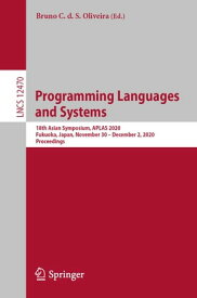 Programming Languages and Systems 18th Asian Symposium, APLAS 2020, Fukuoka, Japan, November 30 ? December 2, 2020, Proceedings【電子書籍】