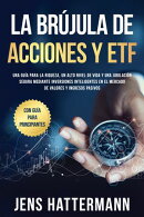 La brújula de Acciones y ETF: Una guía para la riqueza, un alto nivel de vida y una jubilación segura mediante inversiones inteligentes en el mercado de valores y ingresos pasivos – con guía para principiantes