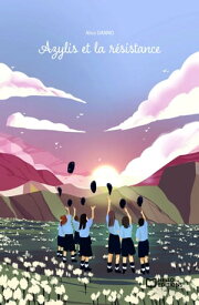 Azylis et la r?sistance 【電子書籍】[ Alice DANNO? ]