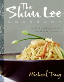 The Shun Lee Cookbook Recipes from a Chinese Restaurant Dynasty【電子書籍】[ Michael Tong ]