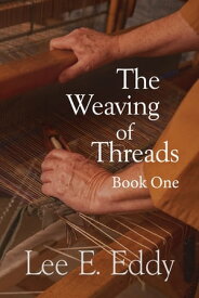 The Weaving of Threads, Book One【電子書籍】[ Lee Eddy ]
