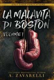 La Malavita di Boston: Volume Uno【電子書籍】[ A. Zavarelli ]