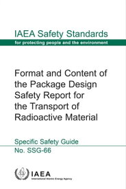 Format and Content of the Package Design Safety Report for the Transport of Radioactive Material【電子書籍】[ IAEA ]