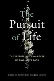 The Pursuit of Life The Promise and Challenge of Palliative Care【電子書籍】
