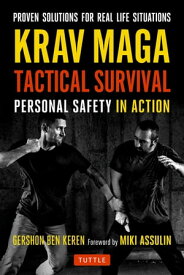 Krav Maga Tactical Survival Personal Safety in Action. Proven Solutions for Real Life Situations【電子書籍】[ Gershon Ben Keren ]