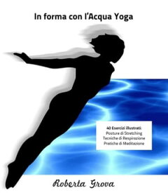 In forma con l'Acqua Yoga【電子書籍】[ Roberta Grova ]