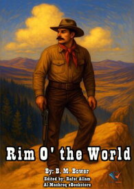 Rim O' the World 【電子書籍】[ B. M. Bower ]