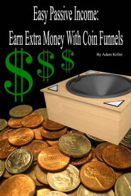 Easy Passive Income: Earn Extra Money With Coin Funnels【電子書籍】[ Adam Keller ]