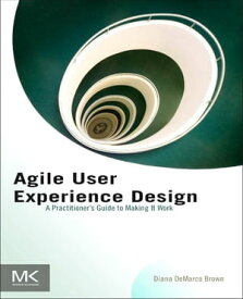 Agile User Experience Design A Practitioner’s Guide to Making It Work【電子書籍】[ Diana Brown ]