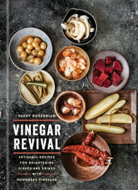 Vinegar Revival Cookbook Artisanal Recipes for Brightening Dishes and Drinks with Homemade Vinegars【電子書籍】[ Harry Rosenblum ]