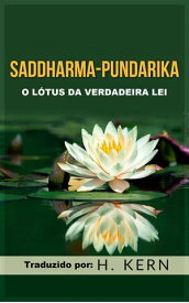 Saddharma Pundarika (Traduzido) O L?tus da verdadeira Lei【電子書籍】[ H. Kern ]