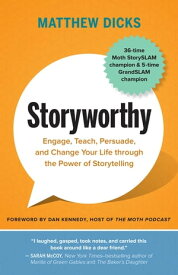 Storyworthy Engage, Teach, Persuade, and Change Your Life through the Power of Storytelling【電子書籍】[ Matthew Dicks ]