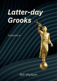 Latter-day Grooks 4 Latter-day Grooks, #4【電子書籍】[ Bill Wylson ]