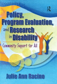 Policy, Program Evaluation, and Research in Disability Community Support for All【電子書籍】[ Julie Ann Racino ]