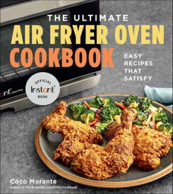 The Ultimate Air Fryer Oven Cookbook Easy Recipes That Satisfy【電子書籍】[ Coco Morante ]