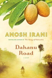 Dahanu Road A novel【電子書籍】[ Anosh Irani ]