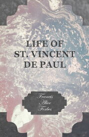 Life of St. Vincent de Paul【電子書籍】[ Francis Alice Forbes ]